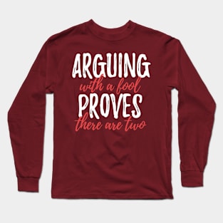 Arguing With A Fool Proves There Are Two Long Sleeve T-Shirt